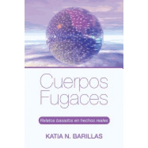 Cuerpos Fugaces: Relatos Basados En Hechos Reales