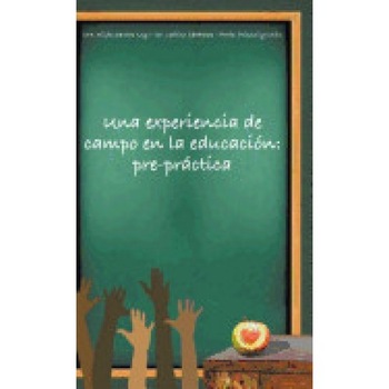 Una Experiencia de Campo En La Educacion: Pre-Practica Una Experiencia de Campo En La Educacion: Pre-Practica