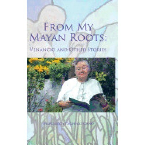 From My Mayan Roots: Venancio and Other Stories