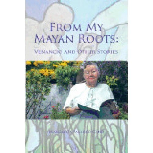 From My Mayan Roots: Venancio and Other Stories