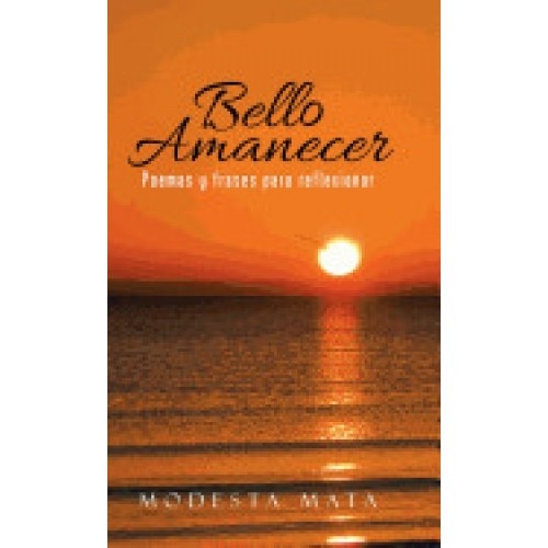 Bello Amanecer: Poemas y Frases Para Reflexionar