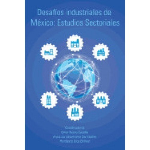Desafios Industriales de Mexico: Estudios Sectoriales