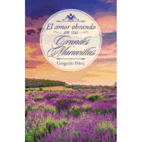 El Amor Obrando En Sus Grandes Maravillas