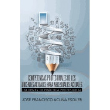 Competencias Profesionales de Los Docentes Actuales Para Necesidades Actuales: Informes de Practica Profesional Competencias Profesionales de Los Docentes Actuales Para Necesidades Actuales: Informes de Practica Profesional