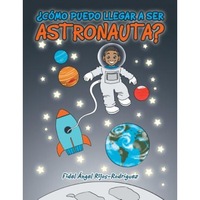 como puedo llegar a ser astronauta fidel angel rijos rodriguez author imagen 6_0_
0