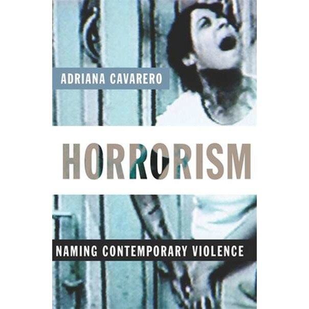 Horrorism /-/ Naming Contemporary Violence de Adriana Cavarero