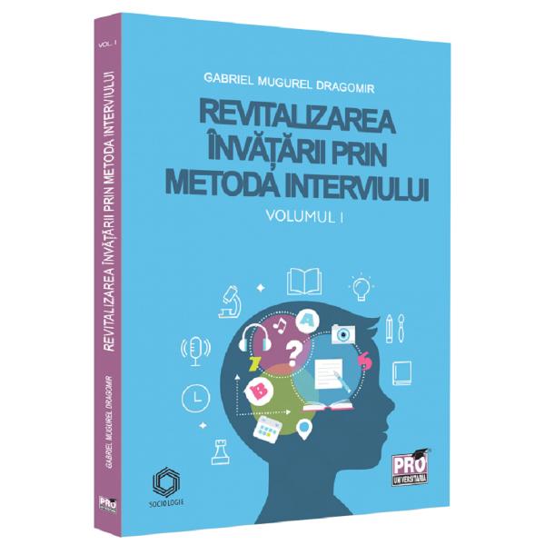 Revitalizarea invatarii prin metoda interviului Vol.1 - Gabriel Mugurel Dragomir