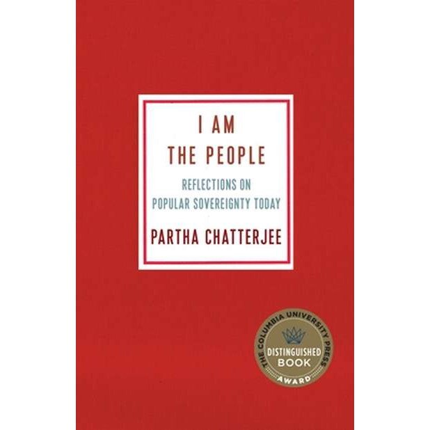 I Am the People /-/ Reflections on Popular Sovereignty Today de Partha Chatterjee