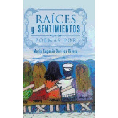 Raices y Sentimientos: Poemas Por