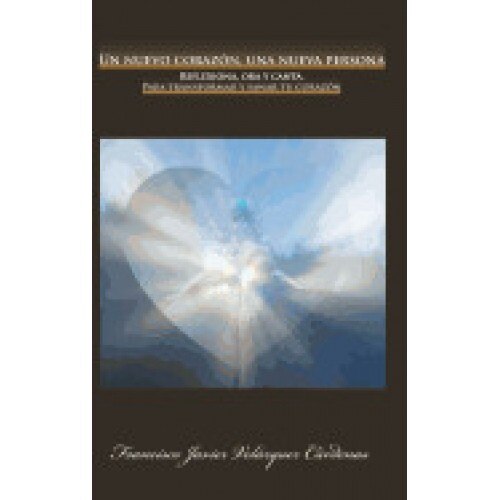 Un Nuevo Corazon, Una Nueva Persona: Reflexiona, Ora y Canta. Para Transformar y Sanar Tu Corazon