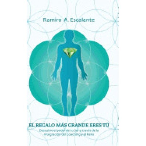 El Regalo Mas Grande Eres Tu: Descubre El Poder de Tu Ser a Traves de La Integracion del Coaching y El Reiki