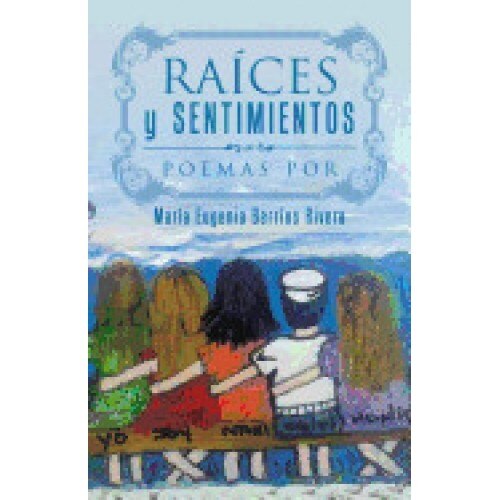 Raices y Sentimientos: Poemas Por
