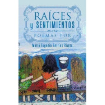 Raices y Sentimientos: Poemas Por Raices y Sentimientos: Poemas Por