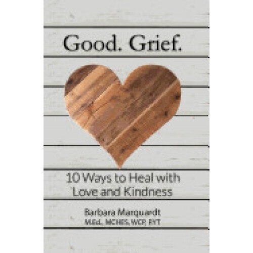 Good. Grief. - 10 Ways to Heal with Love and Kindness