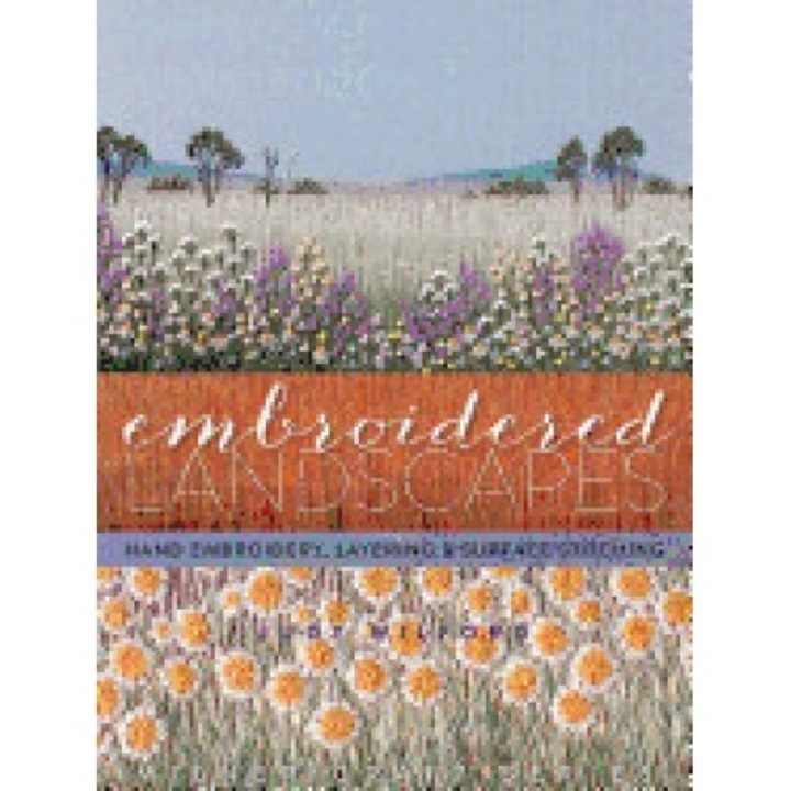 Embroidered Landscapes: Hand Embroidery, Layering & Surface Stitching