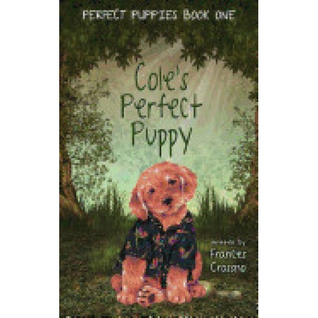 Cole's Perfect Puppy, Perfect Puppies Book One, Frances M. Crossno (Author)