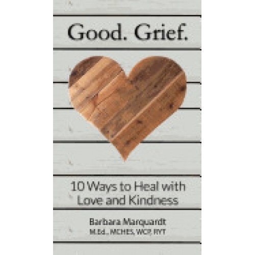 Good. Grief. - 10 Ways to Heal with Love and Kindness