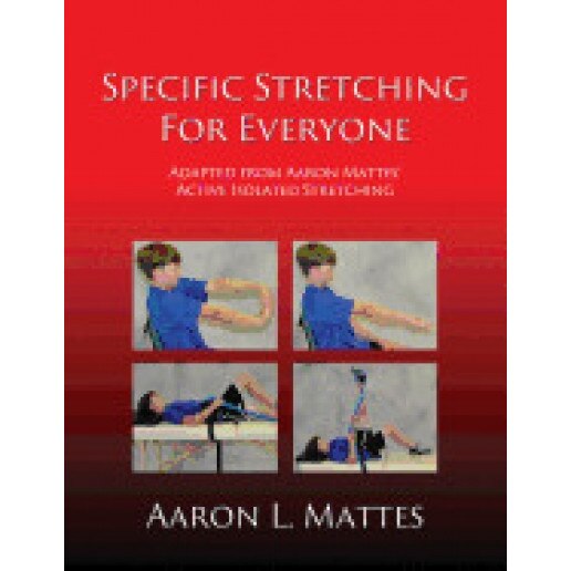 Specific Stretching for Everyone, Aaron L. Mattes (Author)