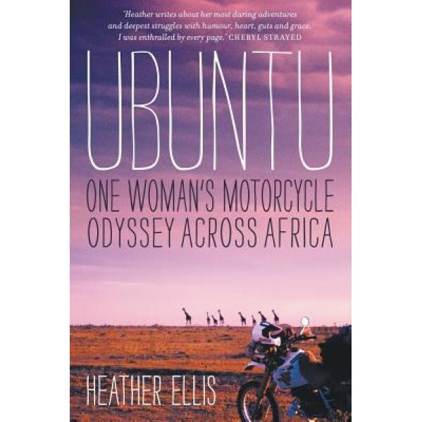Ubuntu: One Woman's Motorcycle Odyssey Across Africa, Heather Ellis (Author)