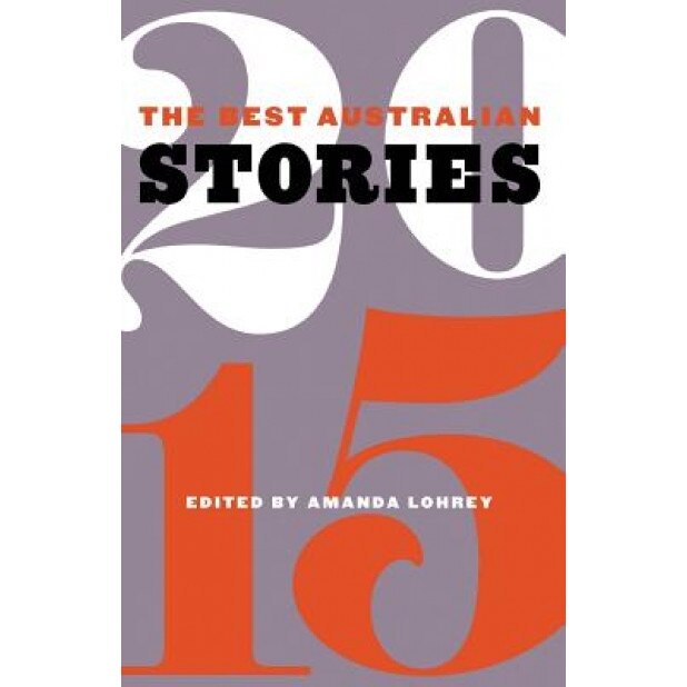 The Best Australian Stories 2015, Amanda Lohrey (Author)
