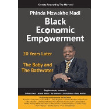 Black Economic Empowerment 20 Years Later the Baby and the Bathwater - Phinda Mzwakhe Madi (Author) Black Economic Empowerment 20 Years Later the Baby and the Bathwater - Phinda Mzwakhe Madi (Author)