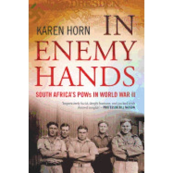 In Enemy Hands (South Africa's POWs in World War II), Karen Horn (Author)
