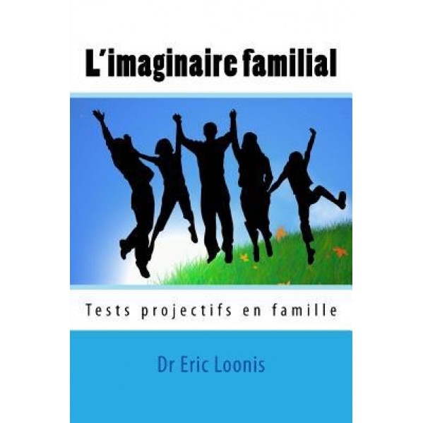 L'Imaginaire Familial: Tests Projectifs En Famille - Dr Eric Loonis (Author)