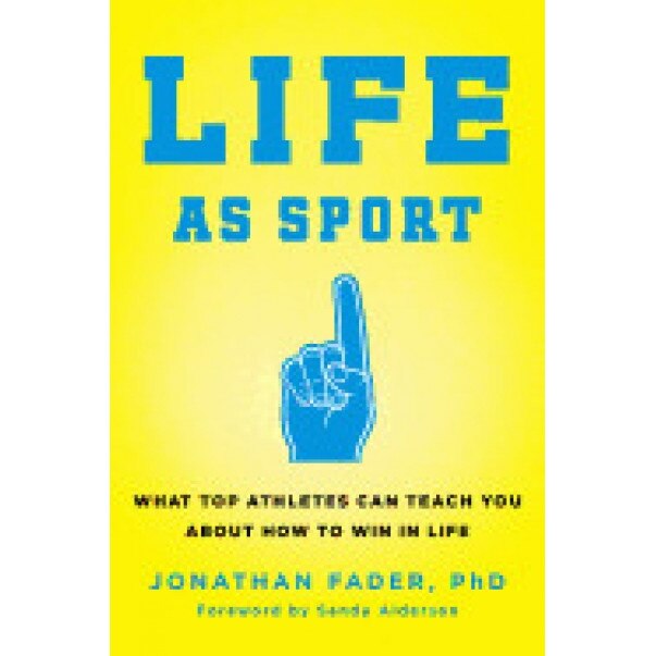 Life as Sport: What Top Athletes Can Teach You about How to Win in Life, Jonathan Fader (Author)