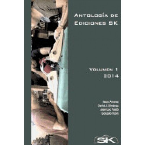 Antologia de Ediciones Sk: Coleccion de Relatos, de Distintos Generos, Publicados En Ediciones Sk Por Escritores de La Editorial y Colaboradores