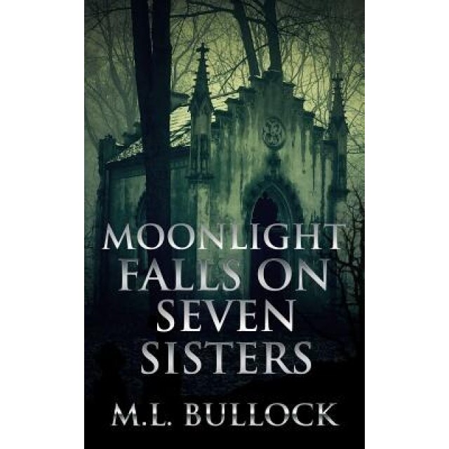 Moonlight Falls on Seven Sisters, M. L. Bullock (Author)