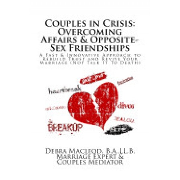 Couples in Crisis: Overcoming Affairs & Opposite-Sex Friendships: A Fast & Innovative Approach to Rebuild Trust & Revive Your Marriage (N, Debra MacLeod (Author)