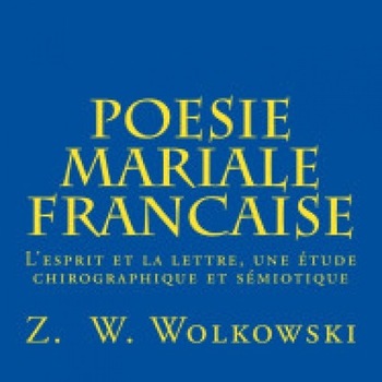 Poesie Mariale Francaise: L'Esprit Et La Lettre, Une Etude Chirographique Et Semiotique Poesie Mariale Francaise: L'Esprit Et La Lettre, Une Etude Chirographique Et Semiotique