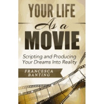Your Life as a Movie: Scripting and Producing Your Dreams Into Reality Your Life as a Movie: Scripting and Producing Your Dreams Into Reality