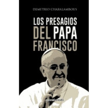 Los Presagios del Papa Francisco Los Presagios del Papa Francisco