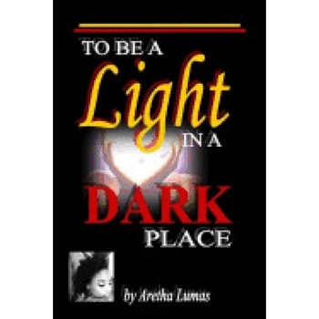 To Be a Light in a Dark Place To Be a Light in a Dark Place