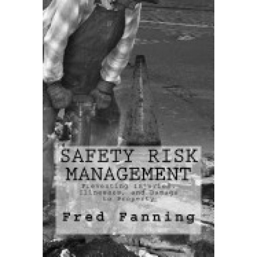 Safety Risk Management: Preventing Injuries, Illnesses, and Environmental Damage