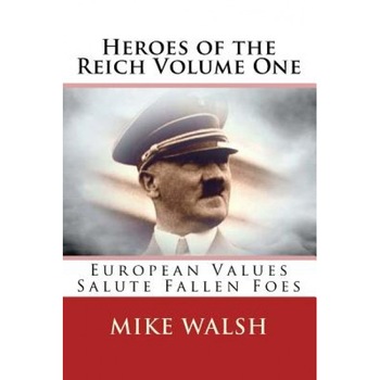 Heroes of the Reich Volume One: To Mark 70-Years Since the Second World War's End, Heroes of the Reich Avoids Victors Propaganda. Heroes Is a Refreshi, Mike Walsh (Author) Heroes of the Reich Volume One: To Mark 70-Years Since the Second World War's End, Heroes of the Reich Avoids Victors Propaganda. Heroes Is a Refreshi, Mike Walsh (Author)