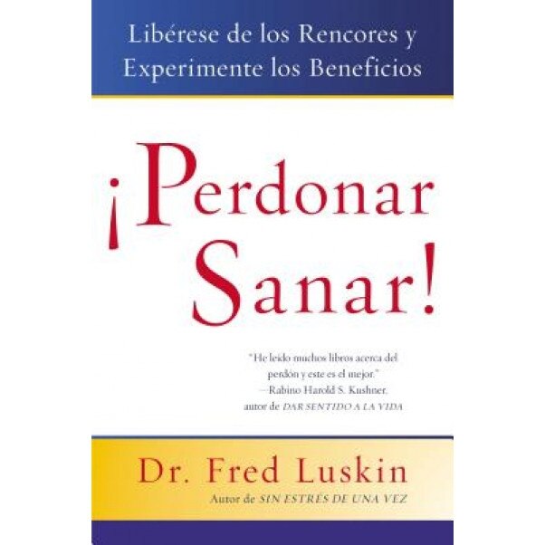 Perdonar Es Sanar!: Liberese de los Rencores y Experimente los Beneficios, Fred Luskin (Author)