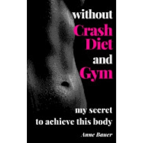 Without Crash Diet and Gym: My Secrete to Achieve This Body