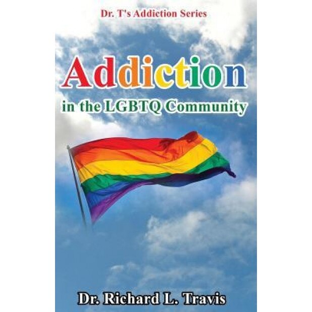 Addiction in the Lgbtq Community - Dr Richard L. Travis (Author)