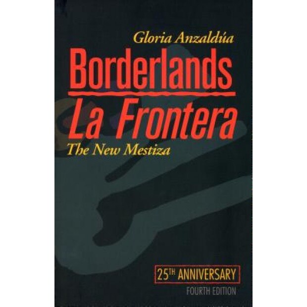 Borderlands / La Frontera: The New Mestiza, Gloria Anzaldua (Author)