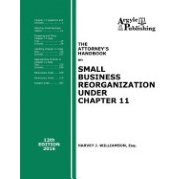 The Attorney's Handbook on Small Business Reorganization Under Chapter 11: 12th Edition, 2016 The Attorney's Handbook on Small Business Reorganization Under Chapter 11: 12th Edition, 2016