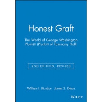 Honest Graft: The World of George Washington Plunkitt (Plunkitt of Tammany Hall) Honest Graft: The World of George Washington Plunkitt (Plunkitt of Tammany Hall)