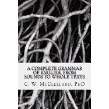 A Complete Grammar of English, from Sounds to Whole Texts A Complete Grammar of English, from Sounds to Whole Texts