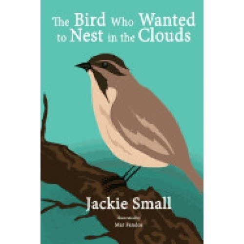 The Bird Who Wanted to Nest in the Clouds