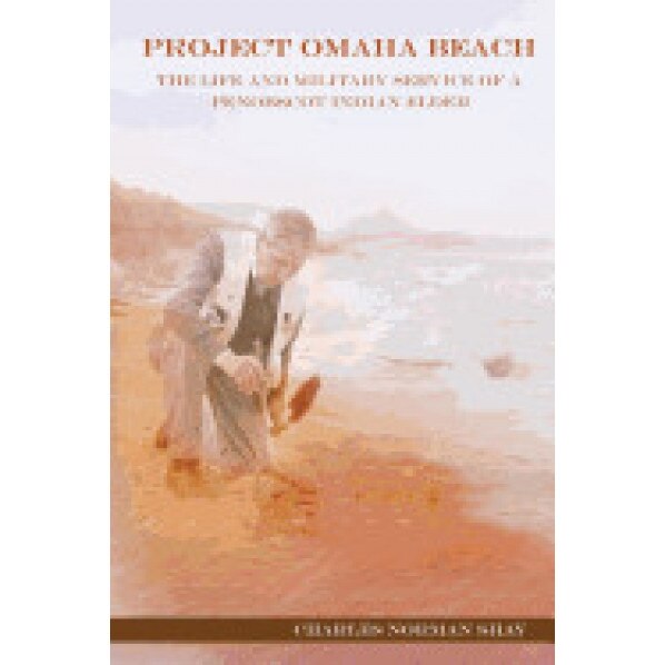 Project Omaha Beach: The Life and Military Service of a Penobscot Indian Elder, Charles Norman Shay (Author)