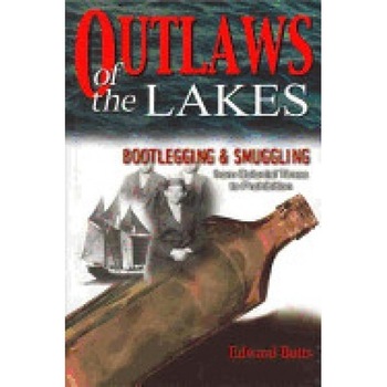 Outlaws of the Lakes: Bootlegging & Smuggling from Colonial Times to Prohibition Outlaws of the Lakes: Bootlegging & Smuggling from Colonial Times to Prohibition