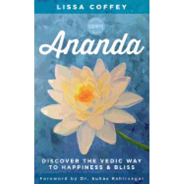 Ananda: Discover the Vedic Way to Happiness and Bliss - Lissa Coffey (Author)