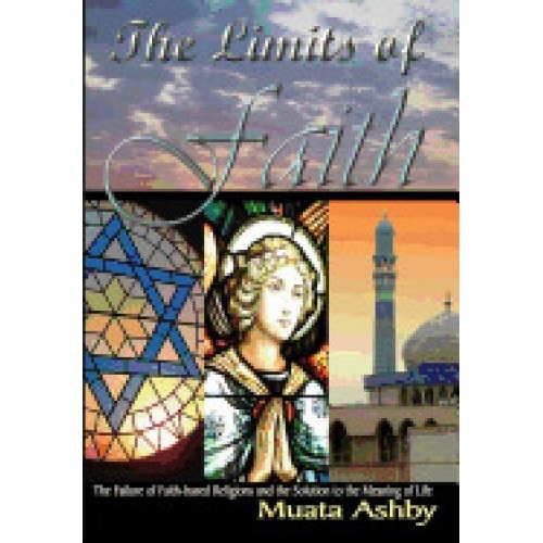 The Limits of Faith: The Failure of Faith-Based Religions and the Solution to the Meaning of Life
