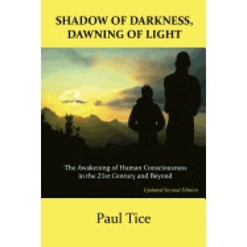 Shadow of Darkness, Dawning of Light: The Awakening of Human Consciousness in the 21st Century and Beyond